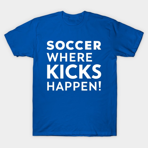 Soccer Where Kicks Happen T-Shirt by NomiCrafts